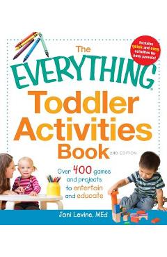 Coperta cărții 'The Everything Toddler Activities Book: Over 400 Games and Projects to Entertain and Educate - Joni Levine'