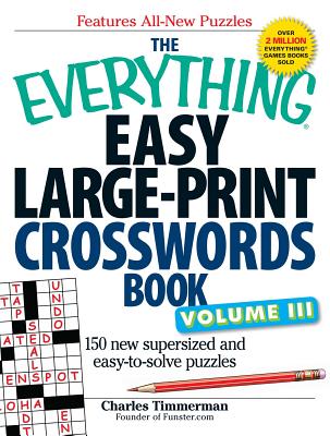 The Everything Easy Large-Print Crosswords Book, Volume III: 150 More Easy to Read Puzzles for Hours of Fun - Charles Timmerman