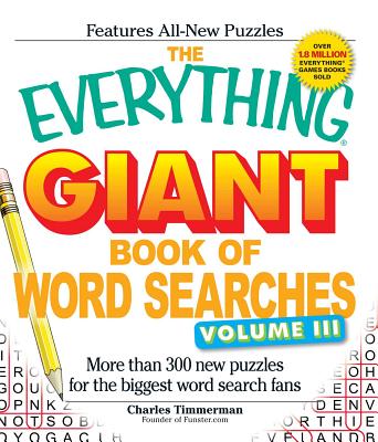 The Everything Giant Book of Word Searches, Volume 3: More Than 300 New Puzzles for the Biggest Word Search Fans - Charles Timmerman