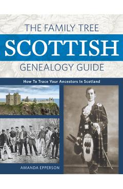 Coperta cărții 'The Family Tree Scottish Genealogy Guide: How to Trace Your Ancestors in Scotland - Amanda Epperson'