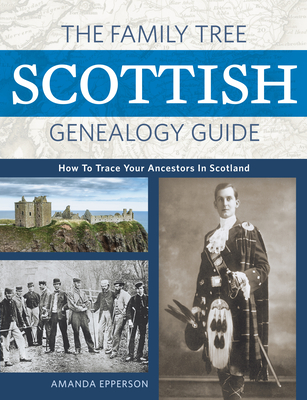 Coperta cărții 'The Family Tree Scottish Genealogy Guide: How to Trace Your Ancestors in Scotland - Amanda Epperson'