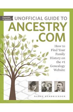 Coperta cărții 'Unofficial Guide to Ancestry.com: How to Find Your Family History on the #1 Genealogy Website - Nancy Hendrickson'