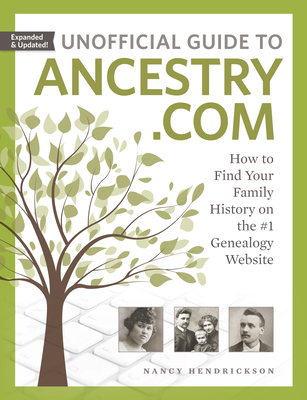 Unofficial Guide to Ancestry.com: How to Find Your Family History on the #1 Genealogy Website - Nancy Hendrickson