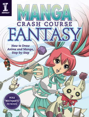 Manga Crash Course Fantasy: How to Draw Anime and Manga, Step by Step - Mina Petrovic