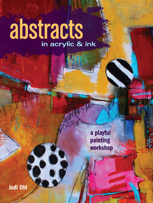 Abstracts in Acrylic and Ink: A Playful Painting Workshop - Jodi Ohl