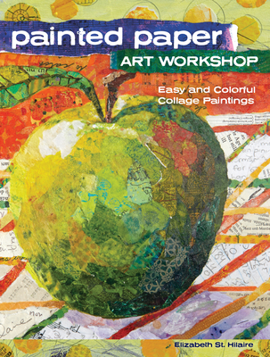 Painted Paper Art Workshop: Easy and Colorful Collage Paintings - Elizabeth St Hilaire