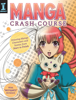 Manga Crash Course: Drawing Manga Characters and Scenes from Start to Finish - Mina Petrovic