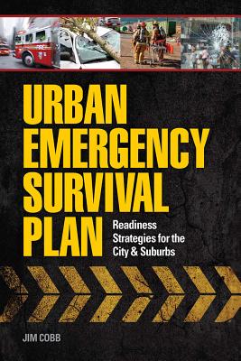 Urban Emergency Survival Plan: Readiness Strategies for the City & Suburbs - Jim Cobb