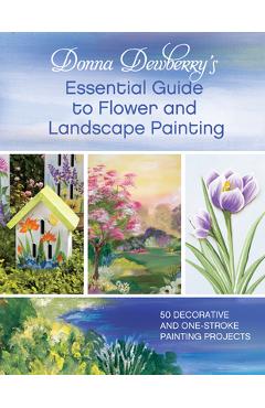 Poza produsului Donna Dewberry's Essential Guide to Flower and Landscape Painting - Donna Dewberry