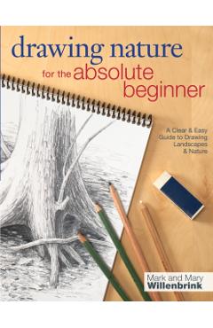Drawing Nature for the Absolute Beginner - Mark Willenbrink