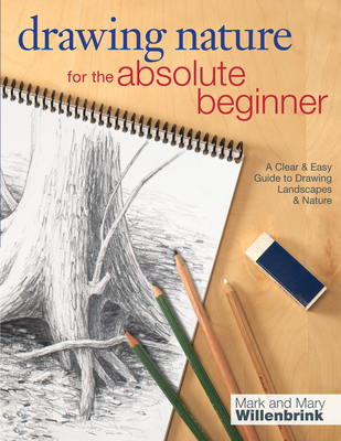 Drawing Nature for the Absolute Beginner - Mark Willenbrink