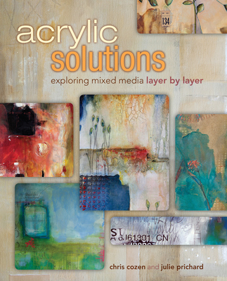 Acrylic Solutions: Exploring Mixed Media Layer by Layer - Chris Cozen