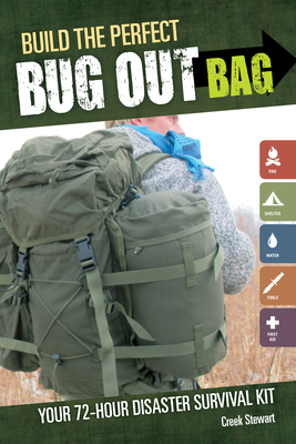 Build the Perfect Bug Out Bag: Your 72-Hour Disaster Survival Kit - Creek Stewart