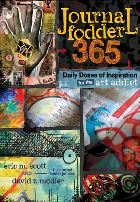 Journal Fodder 365: Daily Doses of Inspiration for the Art Addict - Eric M. Scott