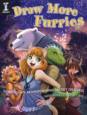 Draw More Furries: How to Create Anthropomorphic Fantasy Animals - Jared Hodges