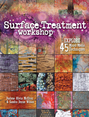 Surface Treatment Workshop: Explore 45 Mixed-Media Techniques - Darlene Olivia Mcelroy