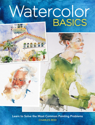 Watercolor Basics: Learn to Solve the Most Common Painting Problems - Charles Reid
