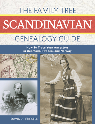 The Family Tree Scandinavian Genealogy Guide: How to Trace Your Ancestors in Denmark, Sweden, and Norway - David A. Fryxell