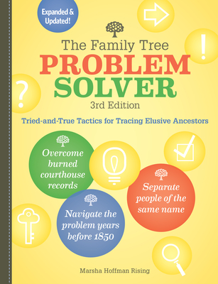The Family Tree Problem Solver: Tried-And-True Tactics for Tracing Elusive Ancestors - Marsha Hoffman Rising