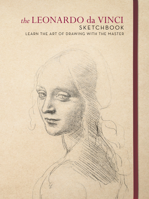 The Leonardo Da Vinci Sketchbook: Learn the Art of Drawing with the Master - Leonardo Da Vinci