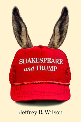 Shakespeare and Trump - Jeffrey R. Wilson