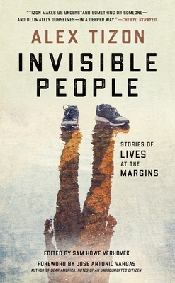 Invisible People: Stories of Lives at the Margins - Alex Tizon