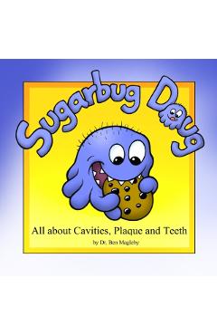 Sugarbug Doug: All About Cavities, Plaque, and Teeth - Ben Magleby