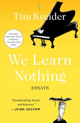 We Learn Nothing: Essays - Tim Kreider