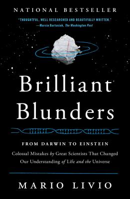 Brilliant Blunders: From Darwin to Einstein: Colossal Mistakes by Great Scientists That Changed Our Understanding of Life and the Universe - Mario Livio