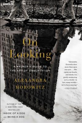 On Looking: A Walker's Guide to the Art of Observation - Alexandra Horowitz