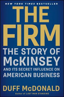 The Firm: The Story of McKinsey and Its Secret Influence on American Business - Duff Mcdonald