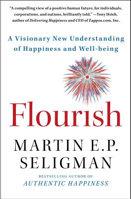Flourish: A Visionary New Understanding of Happiness and Well-Being - Martin E. P. Seligman