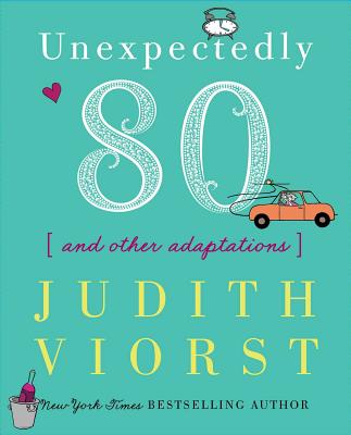 Unexpectedly Eighty: And Other Adaptations - Judith Viorst
