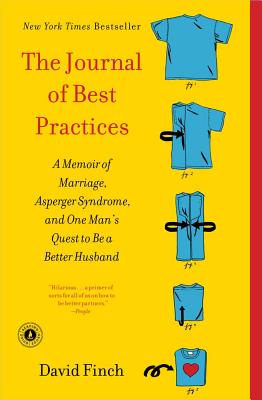 The Journal of Best Practices: A Memoir of Marriage, Asperger Syndrome, and One Man's Quest to Be a Better Husband - David Finch