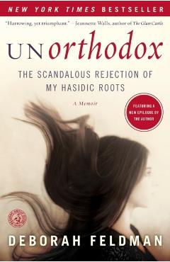 Unorthodox: The Scandalous Rejection of My Hasidic Roots - Deborah Feldman
