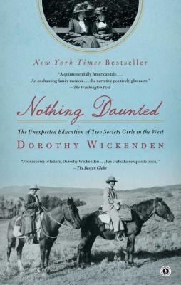 Nothing Daunted: The Unexpected Education of Two Society Girls in the West - Dorothy Wickenden
