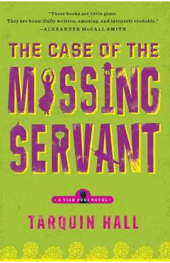 The Case of the Missing Servant: From the Files of Vish Puri, Most Private Investigator - Tarquin Hall
