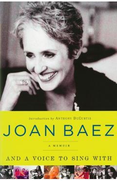 And a Voice to Sing with: A Memoir - Joan Baez