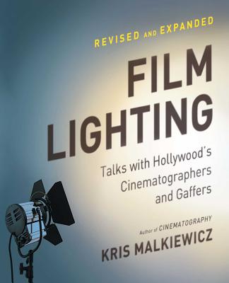 Film Lighting: Talks with Hollywood's Cinematographers and Gaffers - Kris Malkiewicz