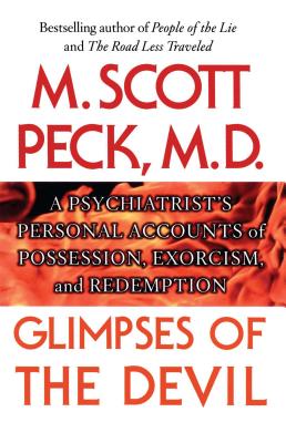 Glimpses of the Devil: A Psychiatrist's Personal Accounts of Possession, - M. Scott Peck