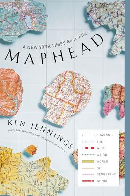 Maphead: Charting the Wide, Weird World of Geography Wonks - Ken Jennings