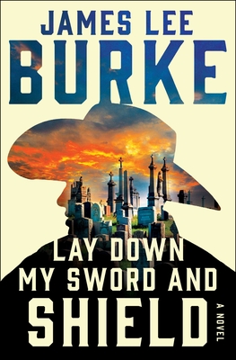 Lay Down My Sword and Shield - James Lee Burke