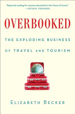 Overbooked: The Exploding Business of Travel and Tourism - Elizabeth Becker