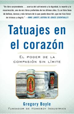 Tatuajes En El Corazon: El Poder de la Compasin Sin Lmite = Tattoos on the Heart - Gregory Boyle
