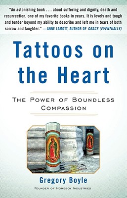 Tattoos on the Heart: The Power of Boundless Compassion - Gregory Boyle
