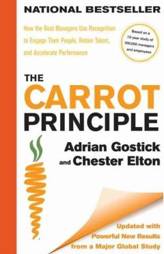 The Carrot Principle: How the Best Managers Use Recognition to Engage Their People, Retain Talent, and Accelerate Performance updated & Rev - Adrian Gostick