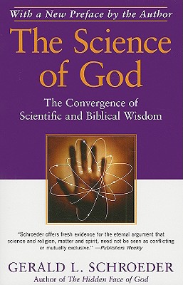 The Science of God: The Convergence of Scientific and Biblical Wisdom - Gerald L. Schroeder
