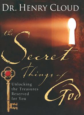 The Secret Things of God: Unlocking the Treasures Reserved for You - Henry Cloud