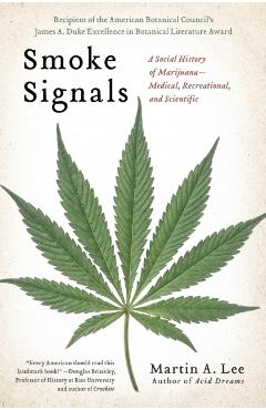 Smoke Signals: A Social History of Marijuana - Medical, Recreational and Scientific - Martin A. Lee