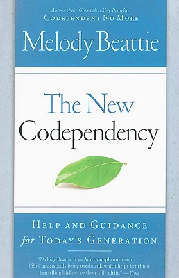 The New Codependency: Help and Guidance for Today's Generation - Melody Beattie